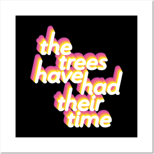 The Trees Have Had Their Time Posters and Art